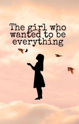 The girl who wanted to be everything