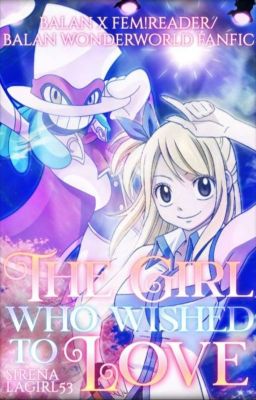 The Girl Who Wished To Love (Balan X Fem!Reader/Balan Wonderworld Fanfic)