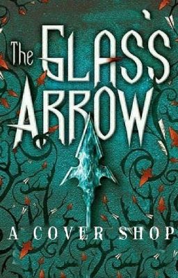 THE GLASS ARROW {OPEN✔}