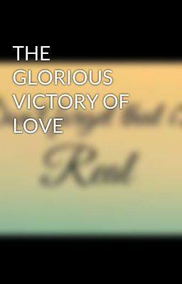 THE GLORIOUS VICTORY OF LOVE 