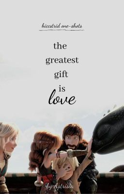 the greatest gift is love || hiccstrid