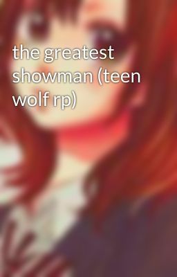 the greatest showman (teen wolf rp)