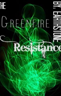 The Greenfire Resistance [Complete First Draft]