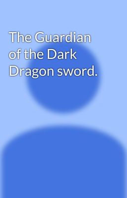 The Guardian of the Dark Dragon sword.