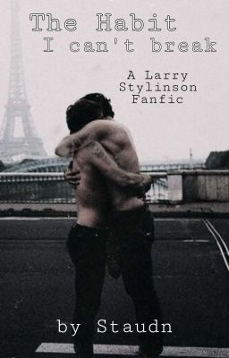 The Habit I can't break - A Larry Stylinson Fanfiction