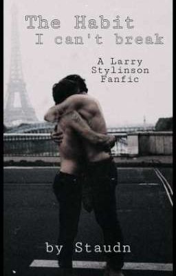 》The Habit I can't break - A Larry Stylinson Fanfiction 《