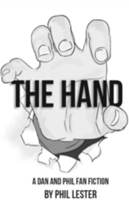 The Hand -A Dan and Phil FanFic by Phil Lester  