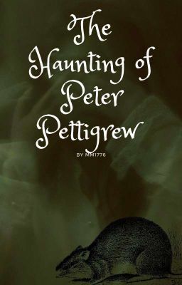 The Haunting of Peter Pettigrew