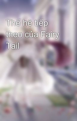 Thế hệ tiếp theo của Fairy Tail