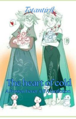 The Heart of Cold: A Frozen Fever/ Olaf's Frozen Adventure Fanfiction