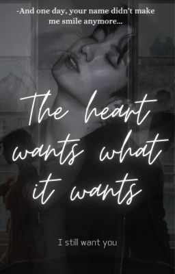 The Heart Wants What It Wants