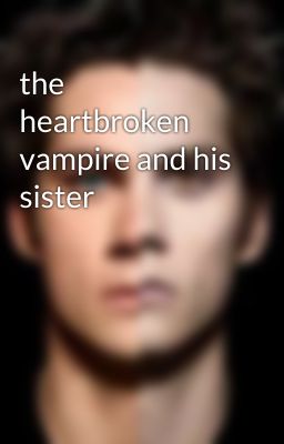 the heartbroken vampire and his sister