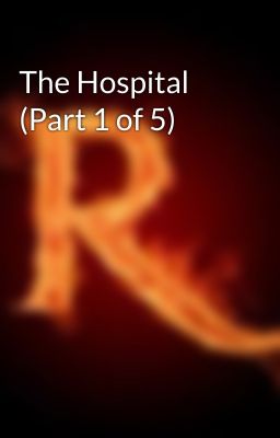 The Hospital (Part 1 of 5)