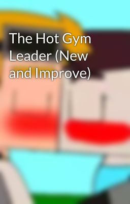 The Hot Gym Leader (New and Improve)