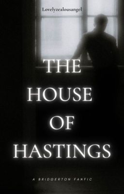 The House of Hastings (Bridgerton Fanfic)