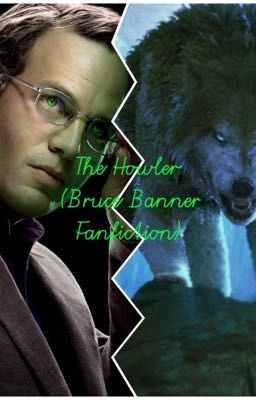 The Howler (Bruce Banner/Hulk Fanfiction)