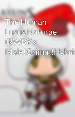 The Human Lusus Naturae (RWBY x Male!Grimm!Hybrid!Reader!)