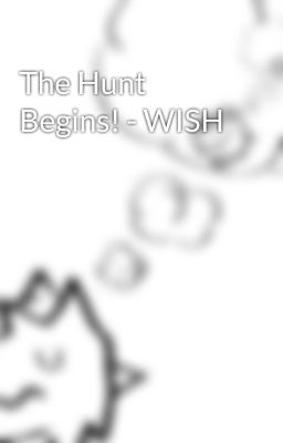 The Hunt Begins! - WISH