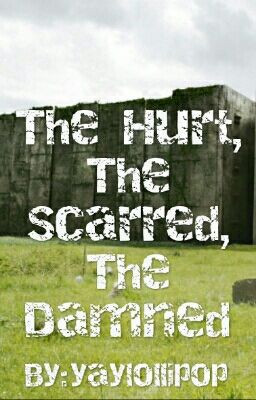 The Hurt, The Scarred, The Damned (Maze Runner)