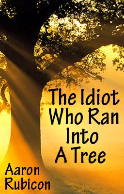 The Idiot Who Ran Into A Tree: A Summer Camp Story