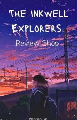 The Inkwell Explorers ~ Review Shop [CLOSED]