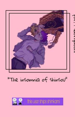 The insomnia of Shinsouˢʰᶦⁿᵏᵃᵐᶦ