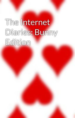 The Internet Diaries: Bunny Edition