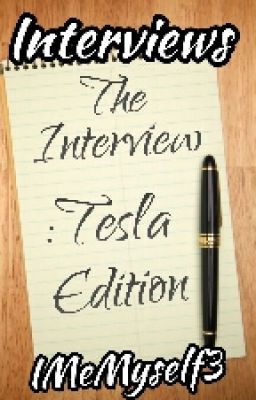 The Interview- Tesla Edition