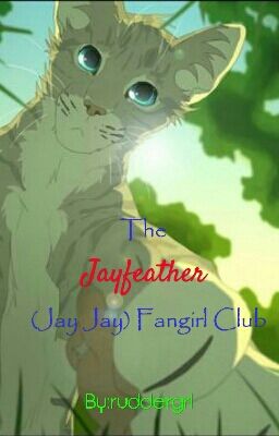 The Jayfeather (Jay Jay) Fangirl Club