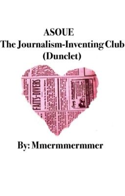 The Journalism-Inventing Club (ASOUE & Dunclet)