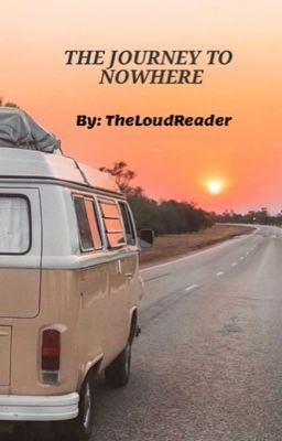 THE JOURNEY TO NOWHERE:  TheLoudReader