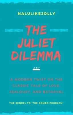 The Juliet Dilemma 