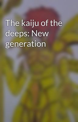 The kaiju of the deeps: New generation