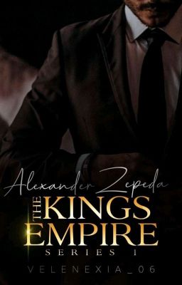 THE KINGS EMPIRE SERIES 1: ALEXANDER ZEPEDA ✔