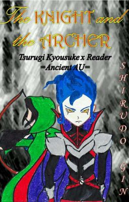 The Knight and the Archer (Tsurugi Kyousuke X Reader in Ancient AU)