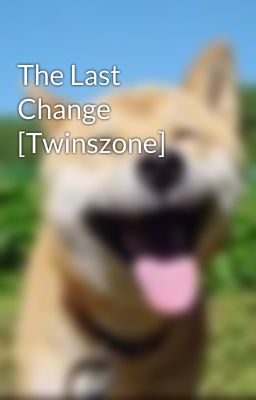 The Last Change [Twinszone]