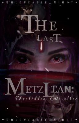 The Last Metzlian: Forbidden Disaster (re editing)