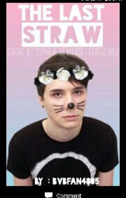 The Last Straw °•°•° A Dan Howell×~neko~reader story