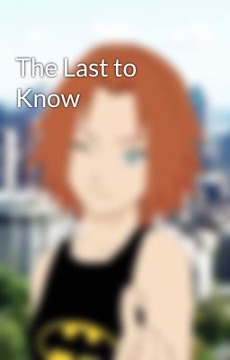 The Last to Know