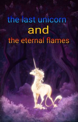 the last unicorn and the eternal flames