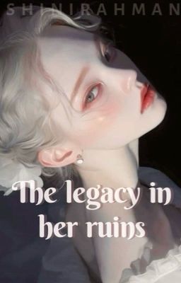 The legacy in her ruins 