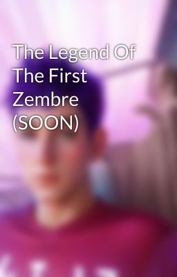 The Legend Of The First Zembre (SOON)