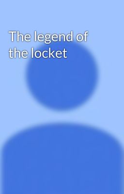 The legend of the locket