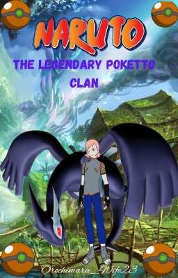 The Legendary Poketto Clan || Naruto x Pokemon Crossover [1]