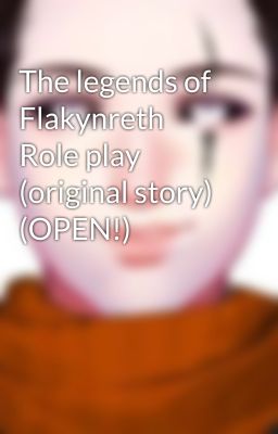 The legends of Flakynreth Role play (original story) (OPEN!)