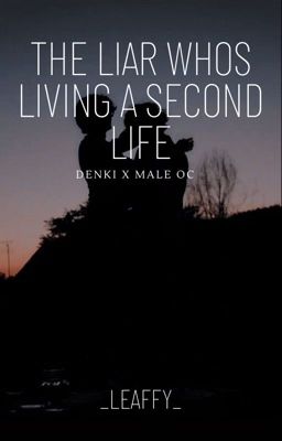 The Liar who's living a Second Life - Denki x Male OC