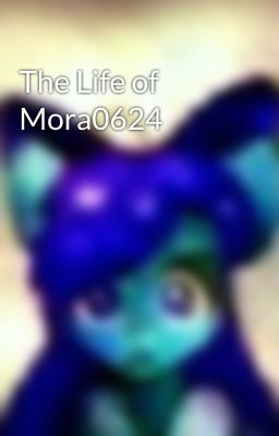 The Life of Mora0624