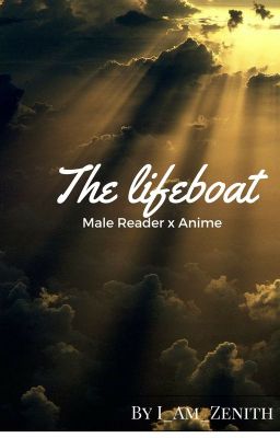 The Lifeboat (Male Reader x Anime)(Complete)