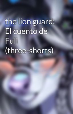 the lion guard: El cuento de Fuli (three-shorts)