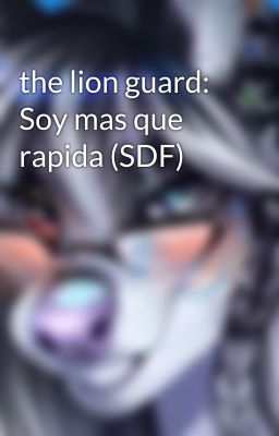 the lion guard: Soy mas que rapida (SDF)